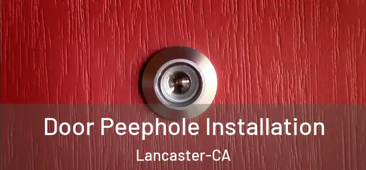 Door Peephole Installation Lancaster-CA