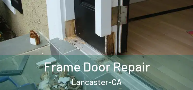 Frame Door Repair Lancaster-CA