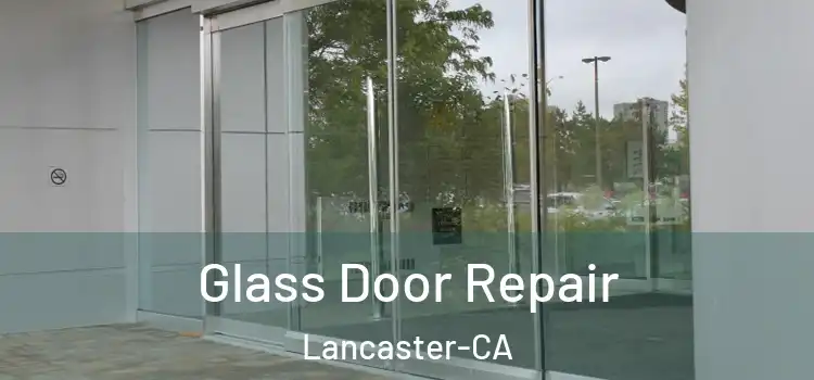 Glass Door Repair Lancaster-CA